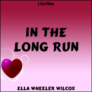 In The Long Run - Ella Wheeler Wilcox - Free Audio Books Online Audiobooks in English