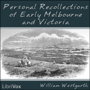 Personal Recollections of Early Melbourne and Victoria - William Westgarth - Free Audio Books Online Audiobooks in English