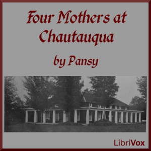 Four Mothers at Chautauqua - Pansy - Free Audio Books Online Audiobooks in English