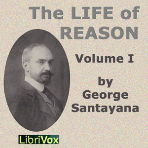 The Life of Reason volume 1 - George Santayana - Free Audio Books Online Audiobooks in English
