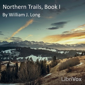 Northern Trails, Book 1 - William J. Long - Free Audio Books Online Audiobooks in English