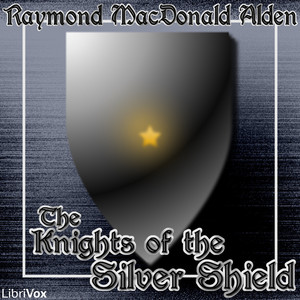 The Knights of the Silver Shield - Raymond MacDonald ALDEN - Free Audio Books Online Audiobooks in English