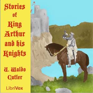 Stories of King Arthur and His Knights - Uriel Waldo CUTLER - Free Audio Books Online Audiobooks in English