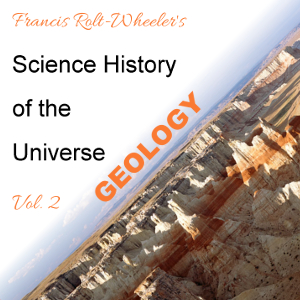 The Science - History of the Universe Vol. 2: Geology - Francis ROLT-WHEELER - Free Audio Books Online Audiobooks in English