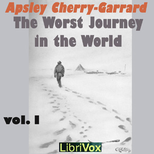 The Worst Journey in the World, Vol 1 - Apsley CHERRY-GARRARD - Free Audio Books Online Audiobooks in English