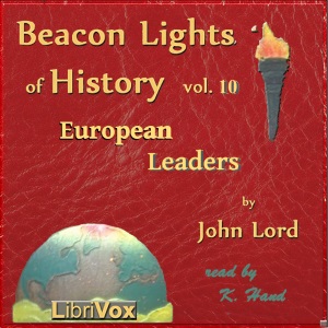 Beacon Lights of History, Volume 10: European Leaders - John Lord - Free Audio Books Online Audiobooks in English