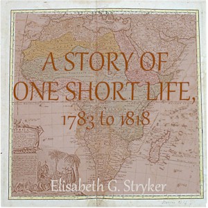 A Story of One Short Life, 1783 to 1818 - Elisabeth G. STRYKER - Free Audio Books Online Audiobooks in English