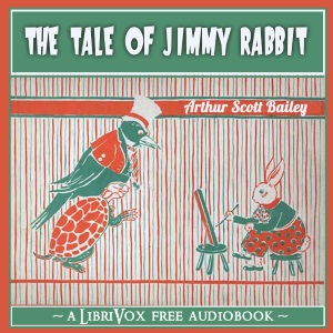 The Tale of Jimmy Rabbit - Arthur Scott Bailey - Free Audio Books Online Audiobooks in English