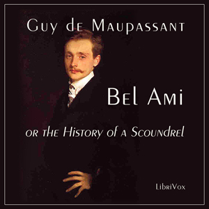 Bel Ami, or The History of a Scoundrel - Guy de Maupassant - Free Audio Books Online Audiobooks in English