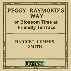 Peggy Raymond's Way (or Blossom Time At Friendly Terrace) - Harriet Lummis SMITH - Free Audio Books Online Audiobooks in English