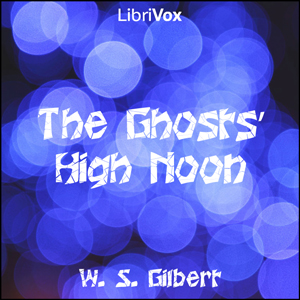 The Ghosts' High Noon - W. S. Gilbert - Free Audio Books Online Audiobooks in English