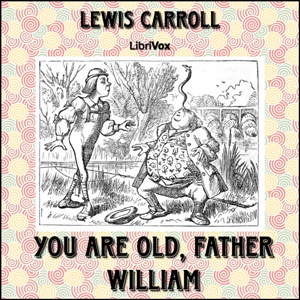 You are Old, Father William - Lewis Carroll - Free Audio Books Online Audiobooks in English