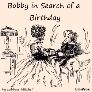 Bobby in Search of a Birthday - Lebbeus MITCHELL - Free Audio Books Online Audiobooks in English