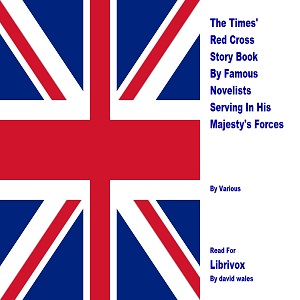 The Times' Red Cross Story Book By Famous Novelists Serving In His Majesty's Forces - Various - Free Audio Books Online Audiobooks in English