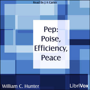Pep: Poise, Efficiency, Peace - William C. HUNTER - Free Audio Books Online Audiobooks in English
