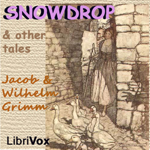 Snowdrop and Other Tales - Jacob & Wilhelm Grimm - Free Audio Books Online Audiobooks in English