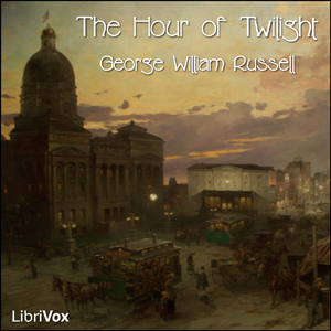 The Hour of Twilight - George William RUSSELL - Free Audio Books Online Audiobooks in English