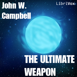 The Ultimate Weapon - John Wood CAMPBELL. JR. - Free Audio Books Online Audiobooks in English