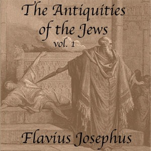 The Antiquities of the Jews, Volume 1 - Flavius Josephus - Free Audio Books Online Audiobooks in English