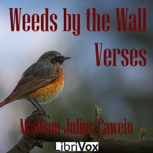 Weeds by the Wall: Verses - Madison Cawein - Free Audio Books Online Audiobooks in English