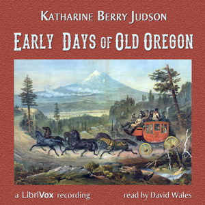 Early Days Of Old Oregon - Katharine Berry Judson - Free Audio Books Online Audiobooks in English