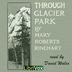 Through Glacier Park; Seeing America First With Howard Eaton (version 2) - Mary Roberts Rinehart - Free Audio Books Online Audiobooks in English