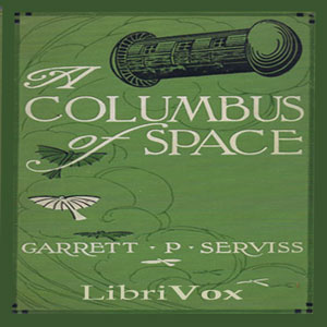 A Columbus of Space - Garrett P. Serviss - Free Audio Books Online Audiobooks in English