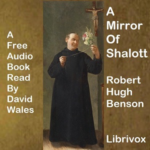 A Mirror Of Shalott - Robert Hugh Benson - Free Audio Books Online Audiobooks in English