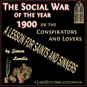 An Entirely New Feature of a Thrilling Novel! Entitled, The Social War of the year 1900; or, The Conspirators and Lovers! - Simon LANDIS - Free Audio Books Online Audiobooks in English