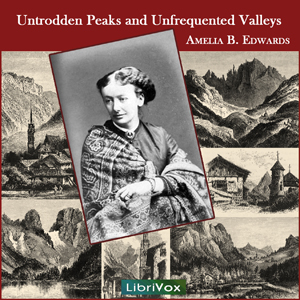 Untrodden Peaks and Unfrequented Valleys - Amelia Ann Blanford EDWARDS - Free Audio Books Online Audiobooks in English