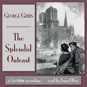The Splendid Outcast - George Gibbs - Free Audio Books Online Audiobooks in English