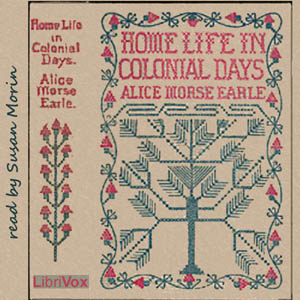 Home Life in Colonial Days - Alice Morse EARLE - Free Audio Books Online Audiobooks in English