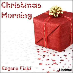Christmas Morning - Eugene Field - Free Audio Books Online Audiobooks in English