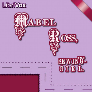 Mabel Ross, the Sewing Girl - Unknown - Free Audio Books Online Audiobooks in English