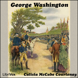 George Washington - Calista McCabe COURTENAY - Free Audio Books Online Audiobooks in English