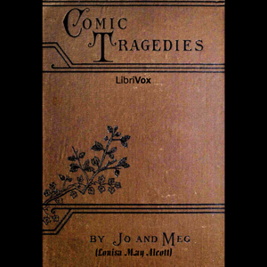Comic Tragedies - Louisa May Alcott - Free Audio Books Online Audiobooks in English
