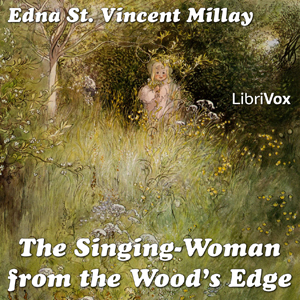 The Singing-Woman from the Wood's Edge - Edna St. Vincent Millay - Free Audio Books Online Audiobooks in English