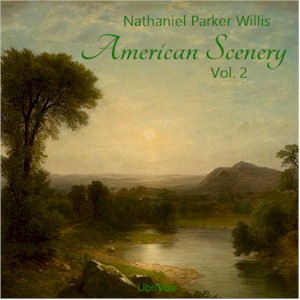 American Scenery, Vol. 2 - Nathaniel Parker Willis - Free Audio Books Online Audiobooks in English
