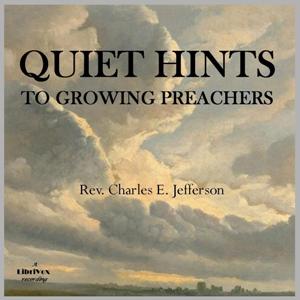 Quiet Hints to Growing Preachers - Charles E. JEFFERSON - Free Audio Books Online Audiobooks in English