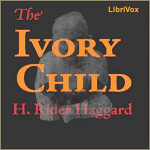The Ivory Child - H. Rider Haggard - Free Audio Books Online Audiobooks in English