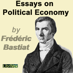 Essays on Political Economy - Frédéric BASTIAT - Free Audio Books Online Audiobooks in English