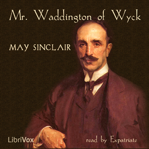 Mr. Waddington of Wyck - May Sinclair - Free Audio Books Online Audiobooks in English