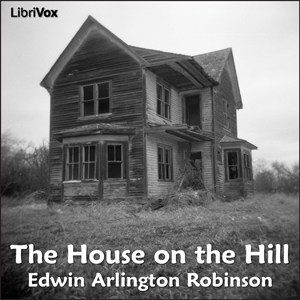 The House on the Hill - Edwin Arlington ROBINSON - Free Audio Books Online Audiobooks in English