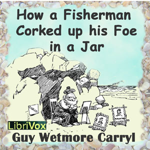 How a Fisherman Corked up His Foe in a Jar - Guy Wetmore Carryl - Free Audio Books Online Audiobooks in English