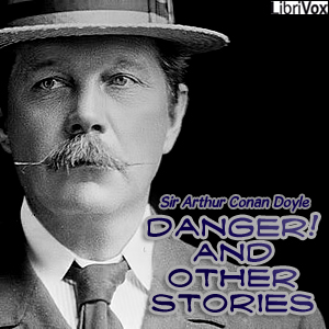Danger! and Other Stories - Sir Arthur Conan Doyle - Free Audio Books Online Audiobooks in English