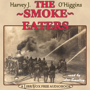 The Smoke Eaters - Harvey Jerrold O'HIGGINS - Free Audio Books Online Audiobooks in English