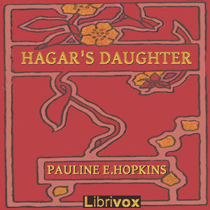 Hagar's Daughter. A Story of Southern Caste Prejudice - Pauline Elizabeth Hopkins - Free Audio Books Online Audiobooks in English