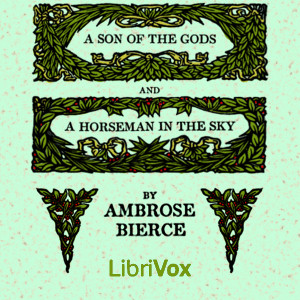 A Son of the Gods and A Horseman in the Sky - Ambrose Bierce - Free Audio Books Online Audiobooks in English