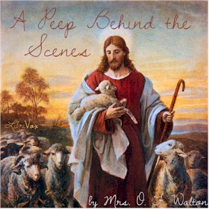 A Peep Behind the Scenes (version 2) - Mrs. O. F. Walton - Free Audio Books Online Audiobooks in English