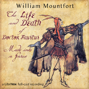 The Life and Death of Doctor Faustus Made into a Farce - William MOUNTFORT - Free Audio Books Online Audiobooks in English